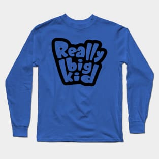 Really Big Kid Long Sleeve T-Shirt